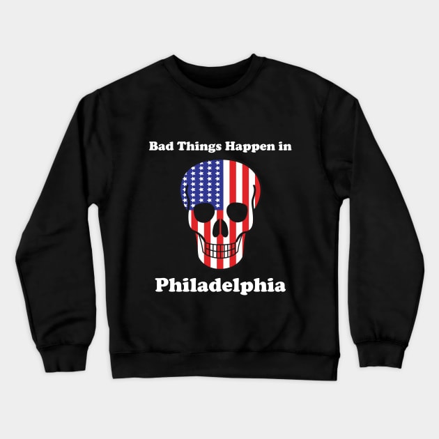 Bad things happen in philadelphia T-Shirt Crewneck Sweatshirt by Linda Glits